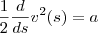 \frac{1}{2}\frac{d}{ds}v^2(s)=a \frac{1}{2}\frac{d}{ds}v^2(s)=a