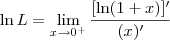 \ln L =  \lim_{x\to 0^+} \frac{[\ln (1+x)]^\prime}{(x)^\prime}