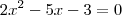 2x^2 - 5x - 3=0 2x^2 - 5x - 3=0