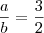 \frac{a}{b} = \frac{3}{2}
