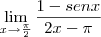 \lim_{x\rightarrow \frac{\pi}{2}} \frac{1-senx}{2x-\pi}