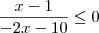 \frac{x-1}{-2x - 10} \leq 0 \frac{x-1}{-2x - 10} \leq 0