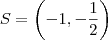 S=\left(-1,-\frac{1}{2}\right)