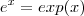 e^x = exp(x)