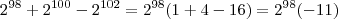 2^{98}+2^{100} - 2^{102} = 2^{98}(1 + 4 - 16) = 2^{98}(-11)