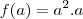 f(a)=a^2.a