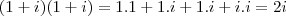 (1+i)(1+i) = 1.1 + 1.i + 1.i + i.i = 2i