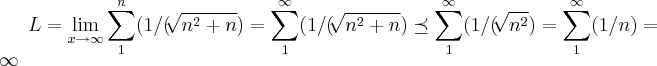L=\lim_{x\rightarrow\infty}\sum_{1}^{n}(1/(\sqrt[]{{n}^{2}+n})=\sum_{1}^{\infty}(1/(\sqrt[]{{n}^{2}+n}) \preceq \sum_{1}^{\infty}(1/(\sqrt[]{{n}^{2}})=\sum_{1}^{\infty}(1/n)=\infty