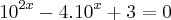 10^{2x} - 4.10^{x} + 3 = 0