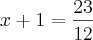 x + 1 = \frac{23}{12}