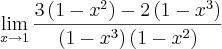 \lim_{x\rightarrow1}\frac{3\left(1-{x}^{2} \right)-2\left(1-{x}^{3} \right)}{\left(1-{x}^{3} \right)\left(1-{x}^{2} \right)}