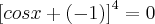 \left[ cosx + (-1) \right] ^4 = 0