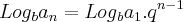 Log{}_{b}{a}_{n} = Log{}_{b} {a}_{1} . {q}^{n-1} Log{}_{b}{a}_{n} = Log{}_{b} {a}_{1} . {q}^{n-1}