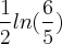 \frac{1}{2}ln(\frac{6}{5}) \frac{1}{2}ln(\frac{6}{5})