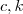 c,k c,k