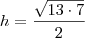 h = \frac{\sqrt{13\cdot 7}}{2}