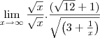 \lim_{x\rightarrow\infty}\frac{\sqrt{x}}{\sqrt{x}}.\frac{(\sqrt{12}+1)}{\sqrt{\left(3+\frac{1}{x}\right)}}