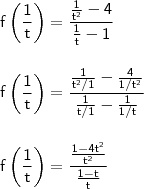 \\ \mathsf{f\left ( \frac{1}{t} \right ) = \frac{\frac{1}{t^2} - 4}{\frac{1}{t} - 1}} \\\\\\ \mathsf{f\left ( \frac{1}{t} \right ) = \frac{\frac{1}{t^2/1} - \frac{4}{1/t^2}}{\frac{1}{t/1} - \frac{1}{1/t}}} \\\\\\ \mathsf{f\left ( \frac{1}{t} \right ) = \frac{\frac{1 - 4t^2}{t^2}}{\frac{1 - t}{t}}} \\ \mathsf{f\left ( \frac{1}{t} \right ) = \frac{\frac{1}{t^2} - 4}{\frac{1}{t} - 1}} \\\\\\ \mathsf{f\left ( \frac{1}{t} \right ) = \frac{\frac{1}{t^2/1} - \frac{4}{1/t^2}}{\frac{1}{t/1} - \frac{1}{1/t}}} \\\\\\ \mathsf{f\left ( \frac{1}{t} \right ) = \frac{\frac{1 - 4t^2}{t^2}}{\frac{1 - t}{t}}}