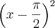 {\left(x-\frac{\pi}{2} \right)}^{2}