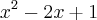 {x}^{2} - 2x + 1 {x}^{2} - 2x + 1
