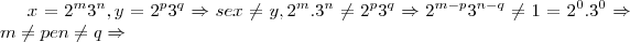 x={2}^{m}{3}^{n},y={2}^{p}{3}^{q}\Rightarrow se x\neq y,{2}^{m}.{3}^
{n}\neq {2}^{p}{3}^{q}\Rightarrow {2}^{m-p}{3}^{n-q}\neq 1={2}^{0}.{3}^{0}\Rightarrow m\neq p e n\neq q \Rightarrow x={2}^{m}{3}^{n},y={2}^{p}{3}^{q}\Rightarrow se x\neq y,{2}^{m}.{3}^
{n}\neq {2}^{p}{3}^{q}\Rightarrow {2}^{m-p}{3}^{n-q}\neq 1={2}^{0}.{3}^{0}\Rightarrow m\neq p e n\neq q \Rightarrow