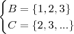 \begin{cases} B = \left \{ 1, 2, 3 \right \} \\ C = \left \{ 2, 3,... \right \}\end{cases}