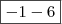 \boxed{- 1 - 6} \boxed{- 1 - 6}