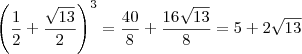 \left(\frac{1}{2} + \frac{\sqrt{13}}{2}\right)^3 = \frac{40}{8} + \frac{16\sqrt{13}}{8} = 5 + 2\sqrt{13}