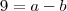 9=a-b