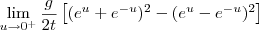 \lim_{u\to 0^+} \frac{g}{2t}\left[(e^u + e^{-u})^2  - (e^u - e^{-u})^2\right ]