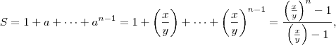 S = 1 + a + \cdots + a^{n-1} = 1 + \left( \frac{x}{y} \right) + \cdots + \left( \frac{x}{y} \right)^{n-1} = \frac{\left( \frac{x}{y} \right)^n - 1}{\left( \frac{x}{y} \right) -1},