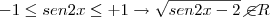 -1\leq sen2x\leq +1 \rightarrow  \sqrt{sen2x-2}\,\,\cancel{\in} R