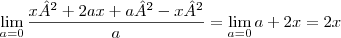 \lim_{a=0} \frac{x²+2ax+a²-x²}{a} = \lim_{a=0}  a+2x = 2x