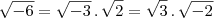 \sqrt{-6}=\sqrt{-3}\,.\,\sqrt{2}=\sqrt{3}\,.\,\sqrt{-2} \sqrt{-6}=\sqrt{-3}\,.\,\sqrt{2}=\sqrt{3}\,.\,\sqrt{-2}