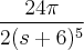 \frac{24\pi}{2(s+6)^5}