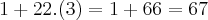 1+22.(3)= 1+66=67 1+22.(3)= 1+66=67
