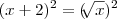 (x +2)^2 = ( \sqrt[]{x})^2