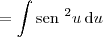 = \int \textrm{sen }^2u \, \textrm{d}u = \int \textrm{sen }^2u \, \textrm{d}u