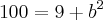 100 = 9 + b^2 100 = 9 + b^2
