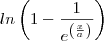 ln\left(1-\frac{1}{e^\left(\frac{x}{a}}\right)\right)