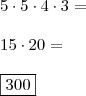 \\ 5 \cdot 5 \cdot 4 \cdot 3 = \\\\ 15 \cdot 20 = \\\\ \boxed{300}