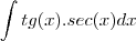 \int tg(x).sec(x) dx \int tg(x).sec(x) dx