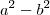 a^2 -b^2 a^2 -b^2