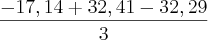 \frac{-17,14 +32,41 -32,29}{3} \frac{-17,14 +32,41 -32,29}{3}