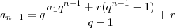 a_{n+1} = q \frac{ a_1q^{n-1} +r(q^{n-1}-1) } {q-1} + r