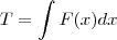 T=\int F(x)dx T=\int F(x)dx