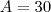 A=30