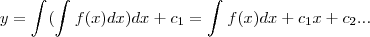 y=\int_{}^{}(\int_{}^{}f(x)dx)dx+{c}_{1}=\int_{}^{}f(x)dx+{c}_{1}x+{c}_{2}...