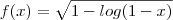 f(x)=\sqrt{1-log(1-x)}