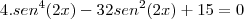 4.sen^4(2x)-32sen^2(2x)+15&=&0